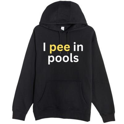I Pee In Pools Funny Premium Pullover Hoodie