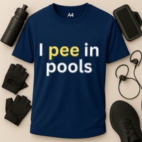 I Pee In Pools Funny Performance Shirt
