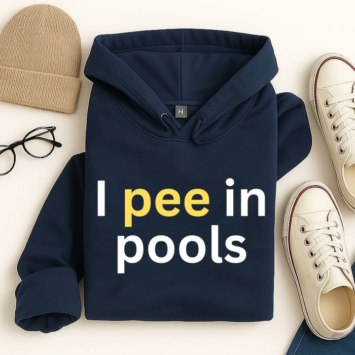 I Pee In Pools Funny Hoodie