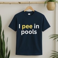 I Pee In Pools Funny T-Shirt