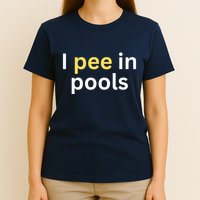 I Pee In Pools Funny T-Shirt