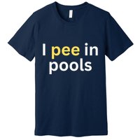 I Pee In Pools Funny Premium T-Shirt