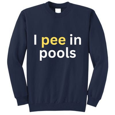 I Pee In Pools Funny Tall Sweatshirt