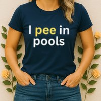 I Pee In Pools Funny Womens T-Shirt