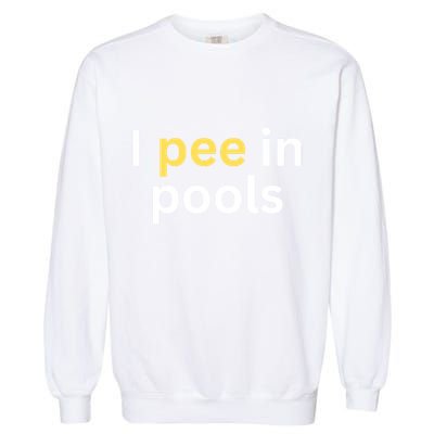 I Pee In Pools Funny Garment-Dyed Sweatshirt