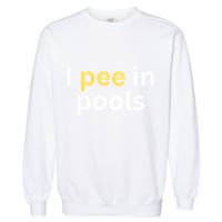 I Pee In Pools Funny Garment-Dyed Sweatshirt