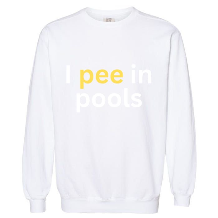 I Pee In Pools Funny Garment-Dyed Sweatshirt