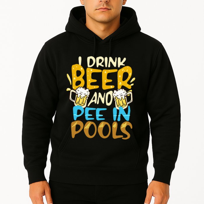 I Pee In Pools Swimming Swim Drink Beer I Pee In Pools Hoodie