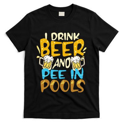 I Pee In Pools Swimming Swim Drink Beer I Pee In Pools T-Shirt