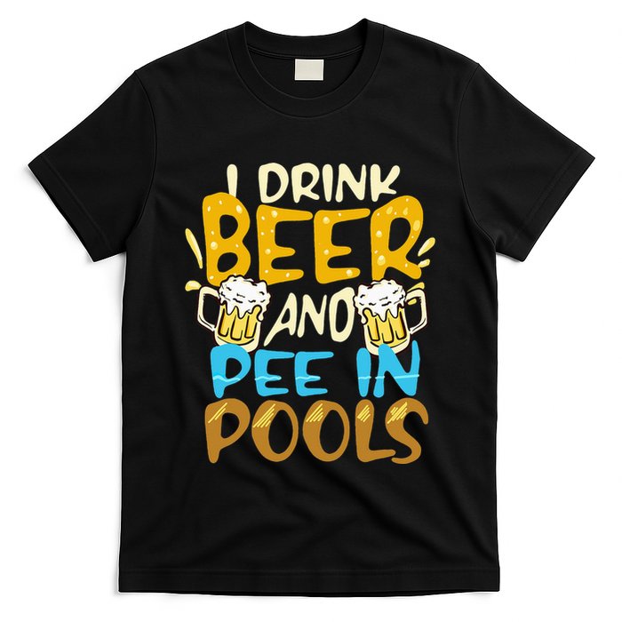 I Pee In Pools Swimming Swim Drink Beer I Pee In Pools T-Shirt