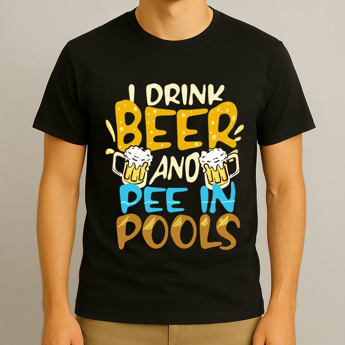 I Pee In Pools Swimming Swim Drink Beer I Pee In Pools T-Shirt