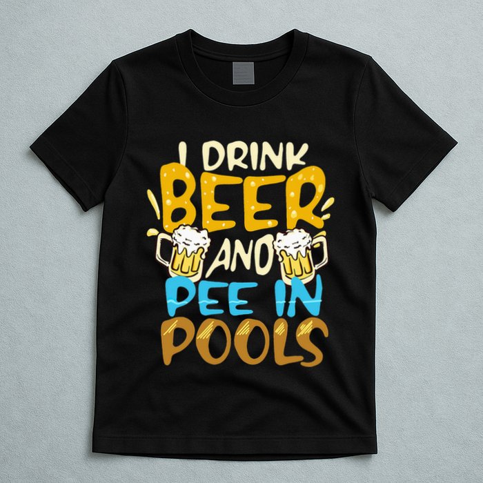 I Pee In Pools Swimming Swim Drink Beer I Pee In Pools T-Shirt