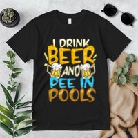 I Pee In Pools Swimming Swim Drink Beer I Pee In Pools Premium T-Shirt
