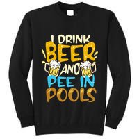 I Pee In Pools Swimming Swim Drink Beer I Pee In Pools Tall Sweatshirt
