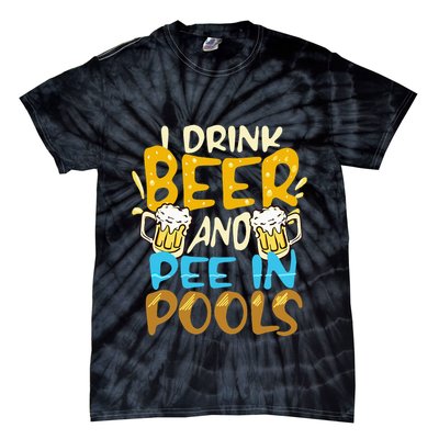 I Pee In Pools Swimming Swim Drink Beer I Pee In Pools Tie-Dye T-Shirt