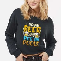 I Pee In Pools Swimming Swim Drink Beer I Pee In Pools Cropped Pullover Crew