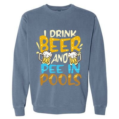I Pee In Pools Swimming Swim Drink Beer I Pee In Pools Garment-Dyed Sweatshirt