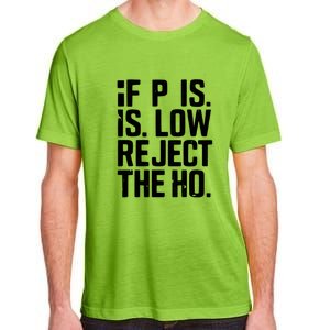 If P Is Low Reject The Ho Funny Design Gift Adult ChromaSoft Performance T-Shirt