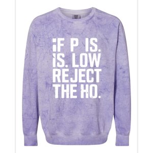 If P Is Low Reject The Ho Funny Design Gift Colorblast Crewneck Sweatshirt