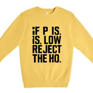 If P Is Low Reject The Ho Funny Design Gift Premium Crewneck Sweatshirt