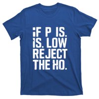 If P Is Low Reject The Ho Funny Design Gift T-Shirt