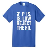 If P Is Low Reject The Ho Funny Design Gift Tall T-Shirt