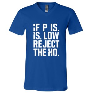 If P Is Low Reject The Ho Funny Design Gift V-Neck T-Shirt