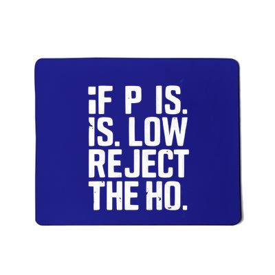 If P Is Low Reject The Ho Funny Design Gift Mousepad