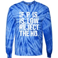 If P Is Low Reject The Ho Funny Design Gift Tie-Dye Long Sleeve Shirt