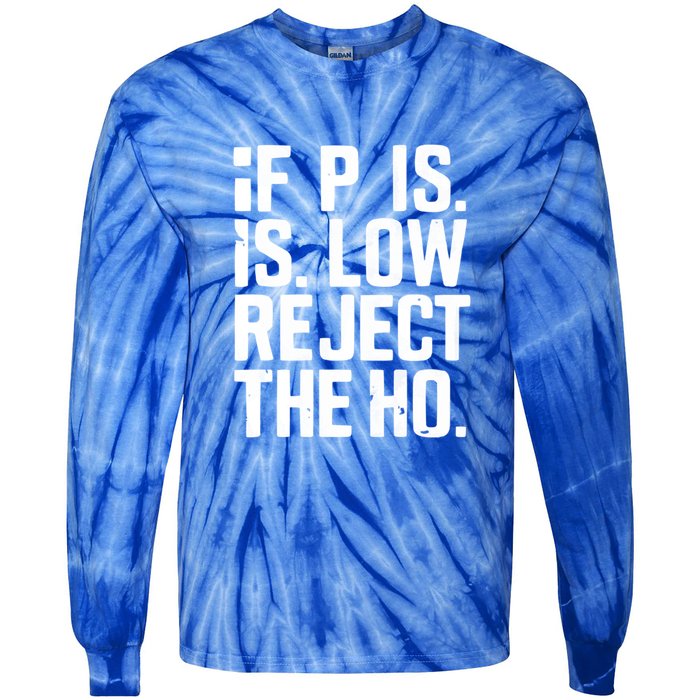 If P Is Low Reject The Ho Funny Design Gift Tie-Dye Long Sleeve Shirt