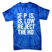 If P Is Low Reject The Ho Funny Design Gift Tie-Dye T-Shirt