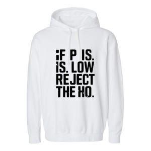 If P Is Low Reject The Ho Funny Design Gift Garment-Dyed Fleece Hoodie