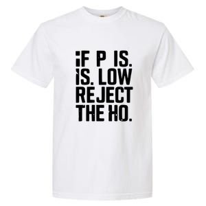 If P Is Low Reject The Ho Funny Design Gift Garment-Dyed Heavyweight T-Shirt