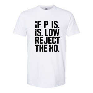 If P Is Low Reject The Ho Funny Design Gift Softstyle CVC T-Shirt