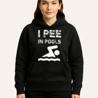 I Pee In Pools Funny Swimming Sarcastic Swim Saying Hoodie