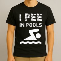I Pee In Pools Funny Swimming Sarcastic Swim Saying T-Shirt