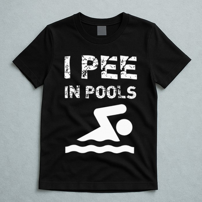 I Pee In Pools Funny Swimming Sarcastic Swim Saying T-Shirt
