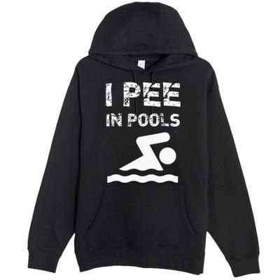 I Pee In Pools Funny Swimming Sarcastic Swim Saying Premium Pullover Hoodie