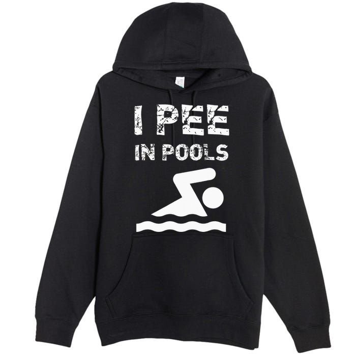I Pee In Pools Funny Swimming Sarcastic Swim Saying Premium Pullover Hoodie