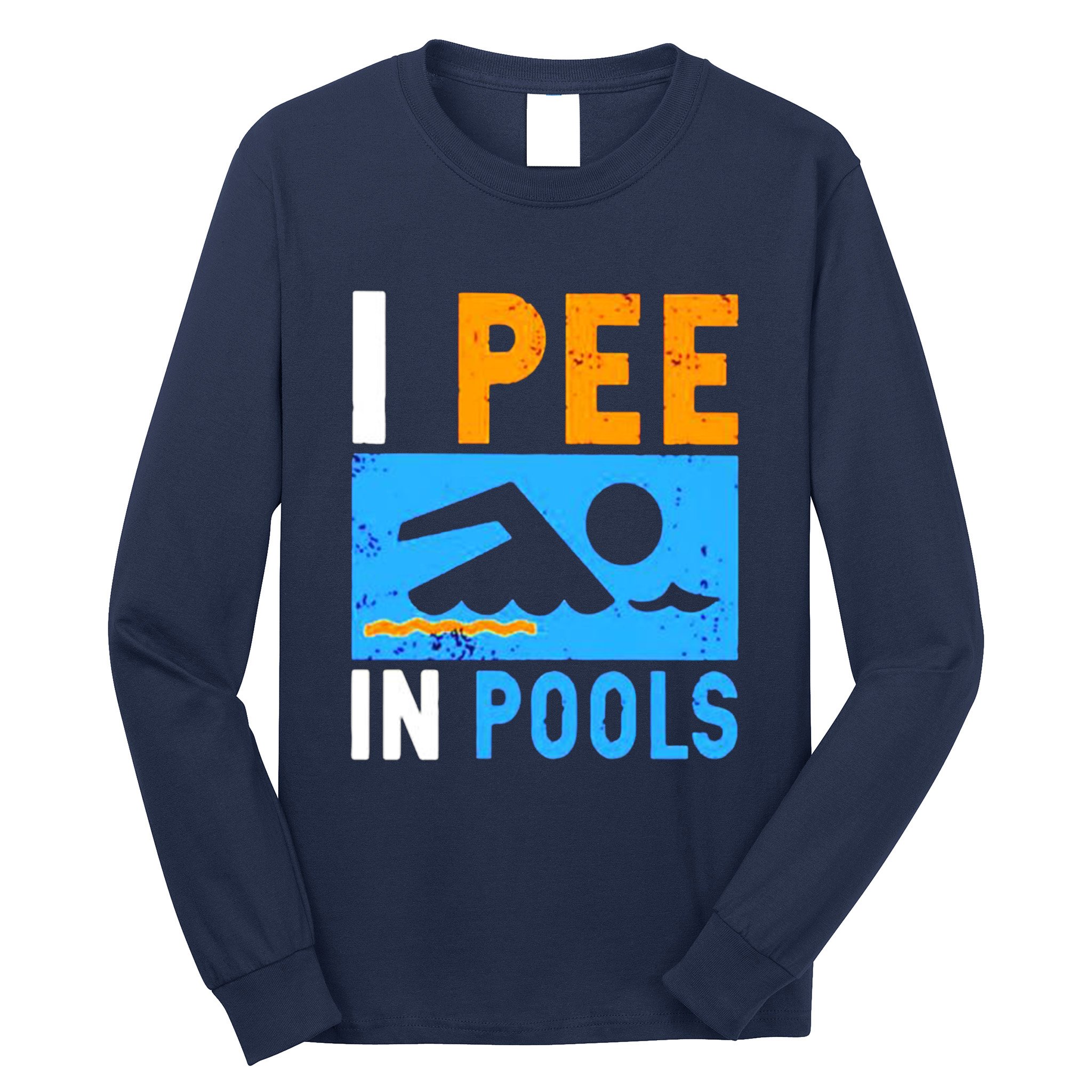 I Pee In Pools Long Sleeve Shirt
