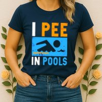 I Pee In Pools Womens T-Shirt