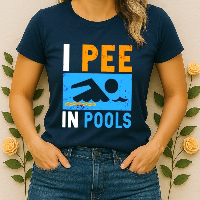 I Pee In Pools Womens T-Shirt