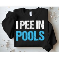 I Pee In Pools Funny Swimming Sweatshirt