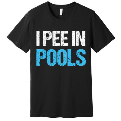 I Pee In Pools Funny Swimming Premium T-Shirt
