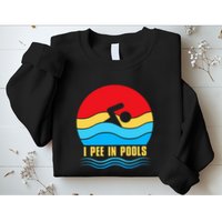 I Pee in Pools Lovers Swimmer Sarcastic Sayings Sweatshirt