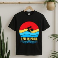 I Pee in Pools Lovers Swimmer Sarcastic Sayings T-Shirt