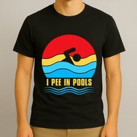 I Pee in Pools Lovers Swimmer Sarcastic Sayings T-Shirt