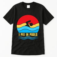 I Pee in Pools Lovers Swimmer Sarcastic Sayings Tall T-Shirt