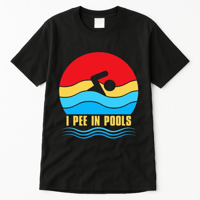 I Pee in Pools Lovers Swimmer Sarcastic Sayings Tall T-Shirt