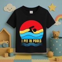 I Pee in Pools Lovers Swimmer Sarcastic Sayings Toddler T-Shirt